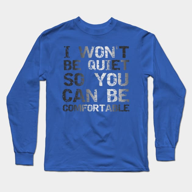 I Won't Be Quiet So You Can Be Comfortable, Save Our Children, End Human Trafficking Long Sleeve T-Shirt by JustBeSatisfied